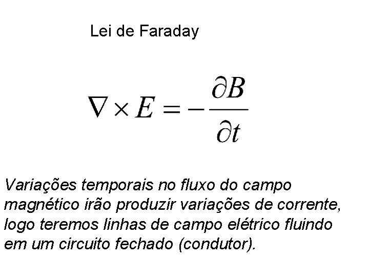 Lei de Faraday Variações temporais no fluxo do campo magnético irão produzir variações de