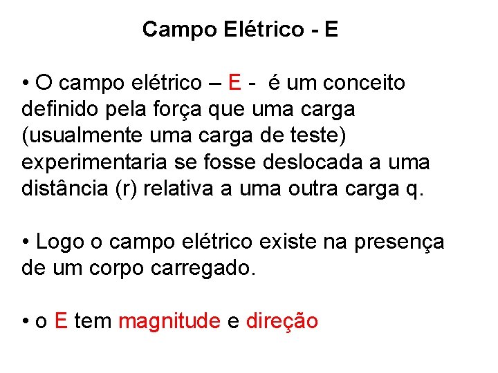 Campo Elétrico - E • O campo elétrico – E - é um conceito