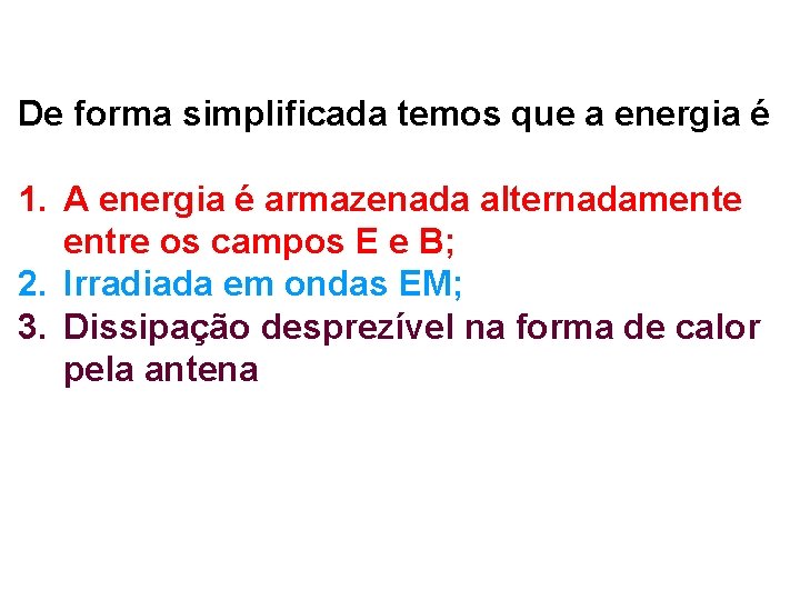 De forma simplificada temos que a energia é 1. A energia é armazenada alternadamente