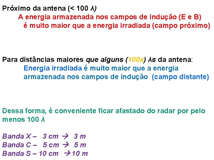 Próximo da antena (< 100 λ) A energia armazenada nos campos de indução (E