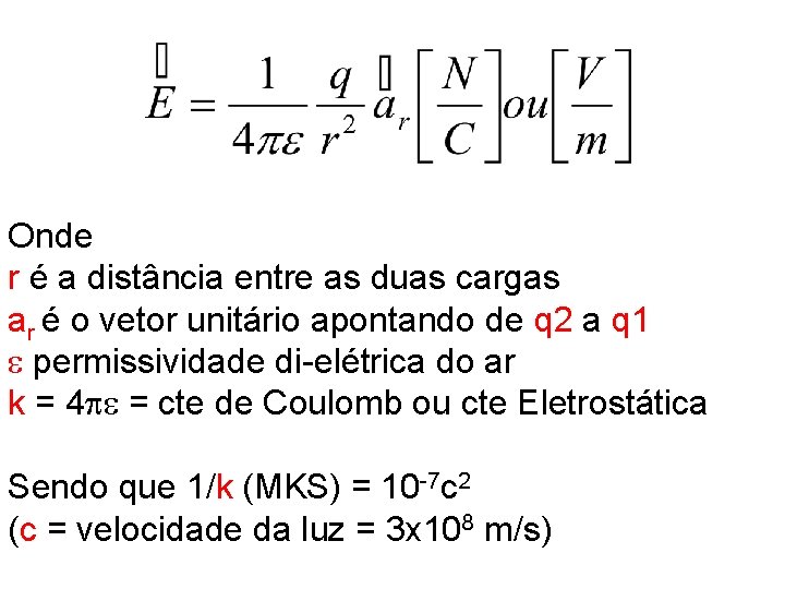 Onde r é a distância entre as duas cargas ar é o vetor unitário