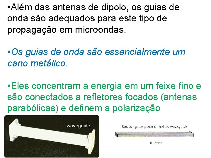  • Além das antenas de dipolo, os guias de onda são adequados para