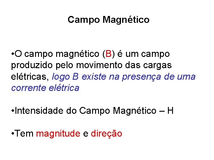 Campo Magnético • O campo magnético (B) é um campo produzido pelo movimento das