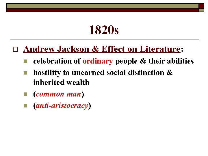 1820 s o Andrew Jackson & Effect on Literature: n n celebration of ordinary