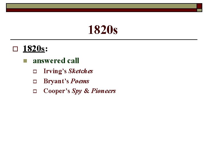 1820 s o 1820 s: n answered call o o o Irving’s Sketches Bryant’s