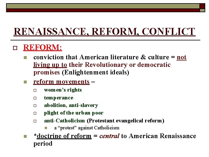 RENAISSANCE, REFORM, CONFLICT o REFORM: n n conviction that American literature & culture =