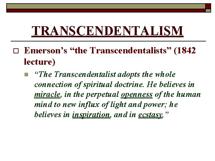 TRANSCENDENTALISM o Emerson’s “the Transcendentalists” (1842 lecture) n “The Transcendentalist adopts the whole connection