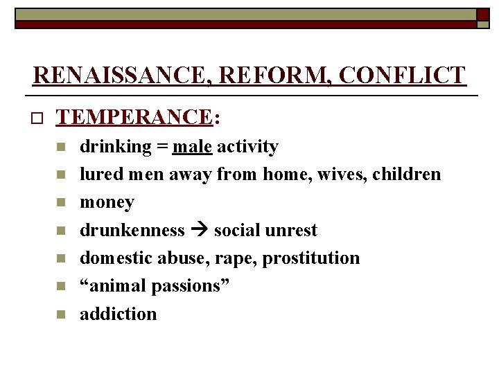 RENAISSANCE, REFORM, CONFLICT o TEMPERANCE: n n n n drinking = male activity lured