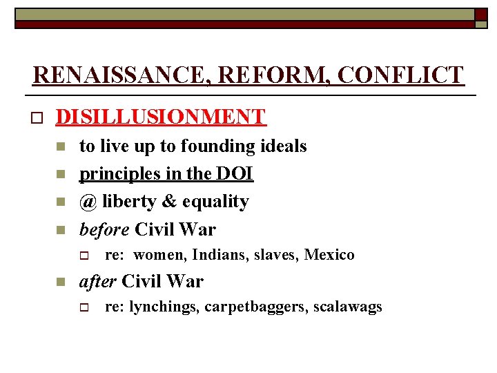 RENAISSANCE, REFORM, CONFLICT o DISILLUSIONMENT n n to live up to founding ideals principles
