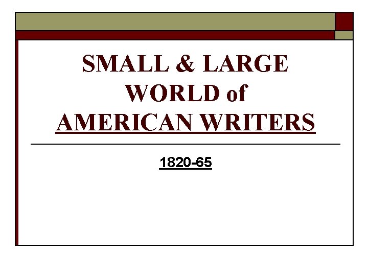 SMALL & LARGE WORLD of AMERICAN WRITERS 1820 -65 