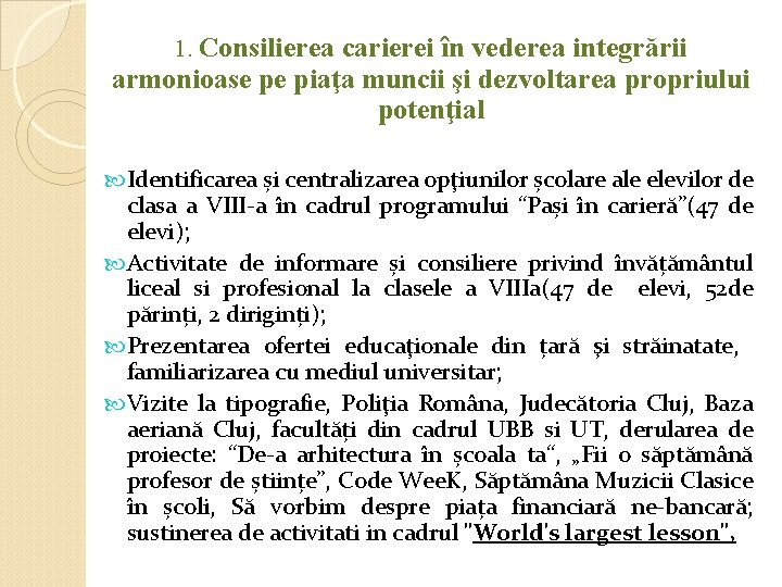 1. Consilierea carierei în vederea integrării armonioase pe piaţa muncii şi dezvoltarea propriului potenţial 1. Consilierea carierei în vederea integrării armonioase pe piaţa muncii şi dezvoltarea propriului potenţial