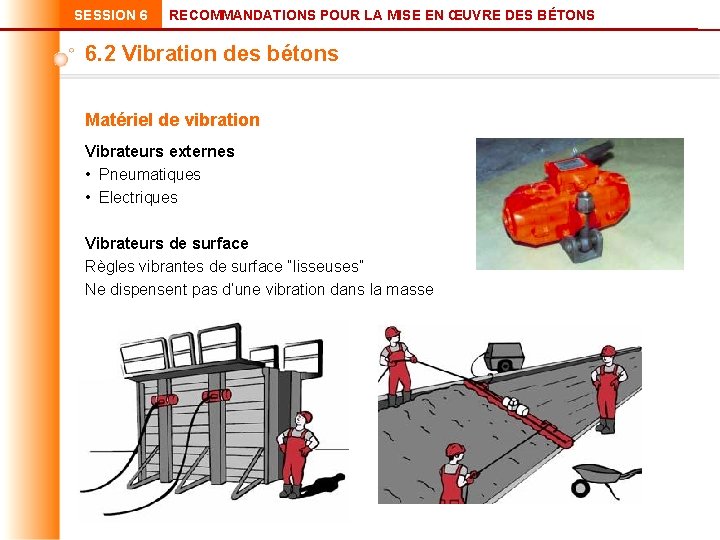 SESSION 6 RECOMMANDATIONS POUR LA MISE EN ŒUVRE DES BÉTONS 6. 2 Vibration des