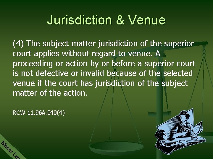 Jurisdiction & Venue (4) The subject matter jurisdiction of the superior court applies without