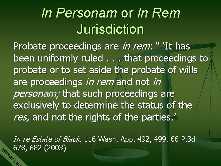 In Personam or In Rem Jurisdiction Probate proceedings are in rem: “ ‘It has