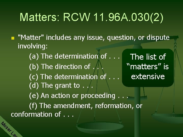 Matters: RCW 11. 96 A. 030(2) "Matter" includes any issue, question, or dispute involving: