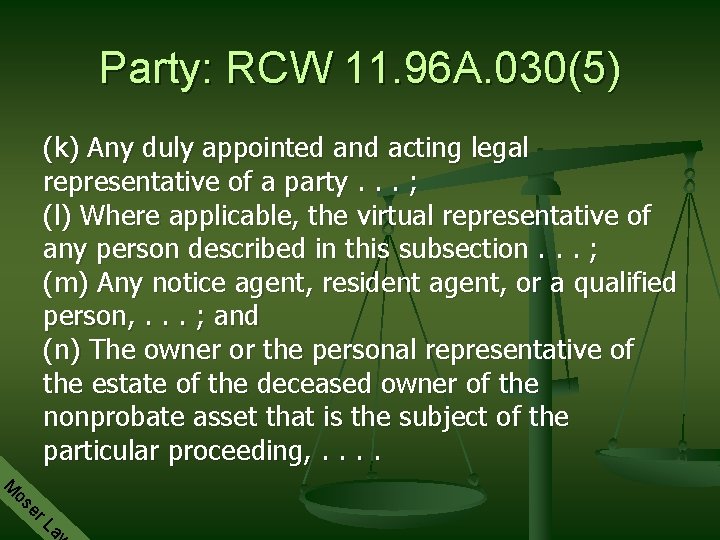 Party: RCW 11. 96 A. 030(5) (k) Any duly appointed and acting legal representative
