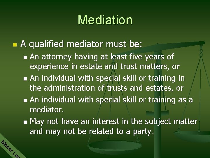 Mediation n A qualified mediator must be: An attorney having at least five years