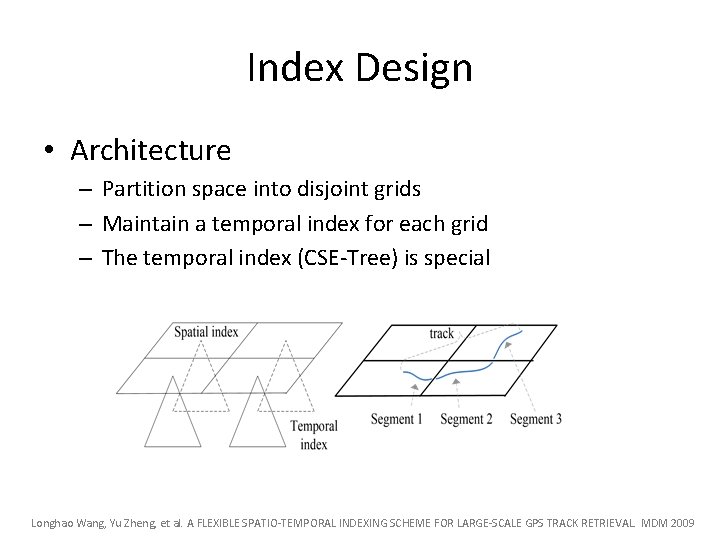 Index Design • Architecture – Partition space into disjoint grids – Maintain a temporal