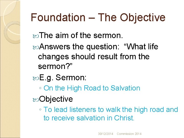 Foundation – The Objective The aim of the sermon. Answers the question: “What life
