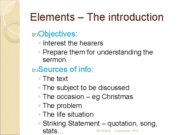 Elements – The introduction Objectives: ◦ Interest the hearers ◦ Prepare them for understanding
