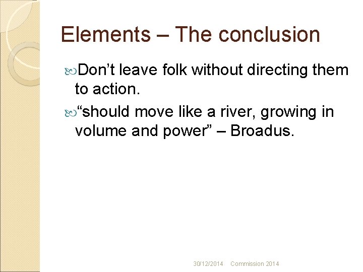 Elements – The conclusion Don’t leave folk without directing them to action. “should move