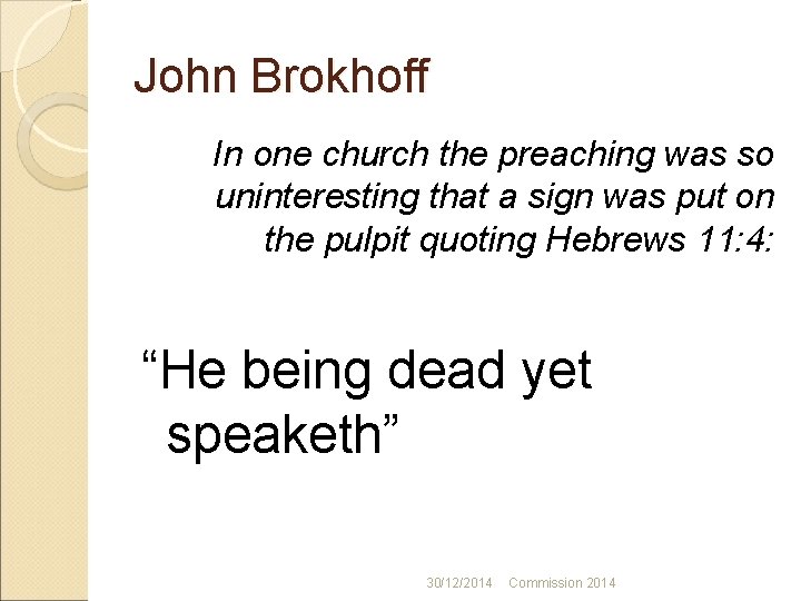 John Brokhoff In one church the preaching was so uninteresting that a sign was
