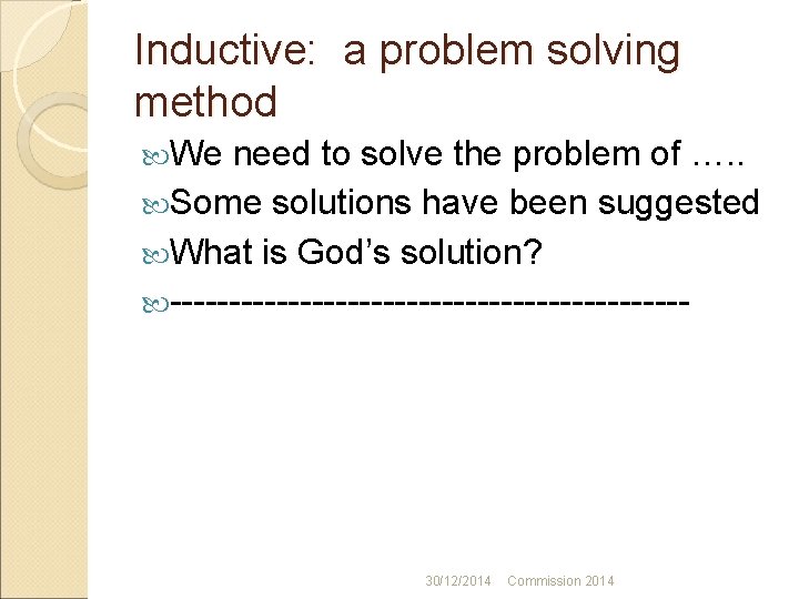 Inductive: a problem solving method We need to solve the problem of …. .