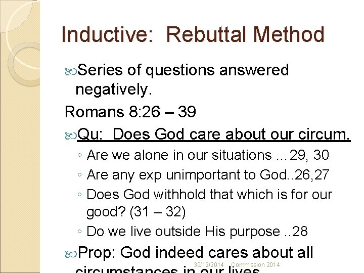 Inductive: Rebuttal Method Series of questions answered negatively. Romans 8: 26 – 39 Qu: