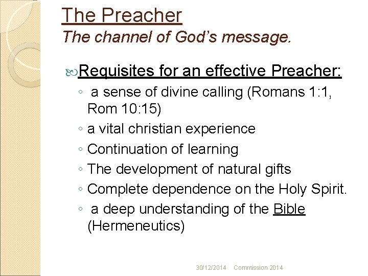 The Preacher The channel of God’s message. Requisites for an effective Preacher: ◦ a