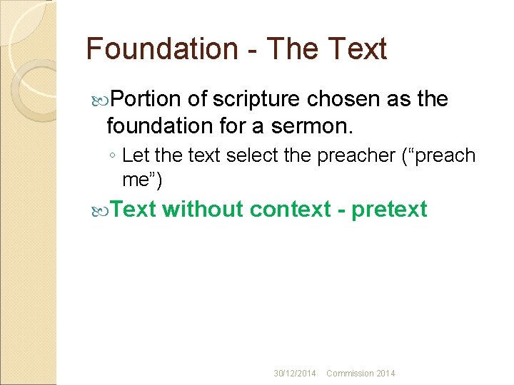 Foundation - The Text Portion of scripture chosen as the foundation for a sermon.