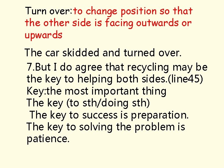Turn over: to change position so that the other side is facing outwards or