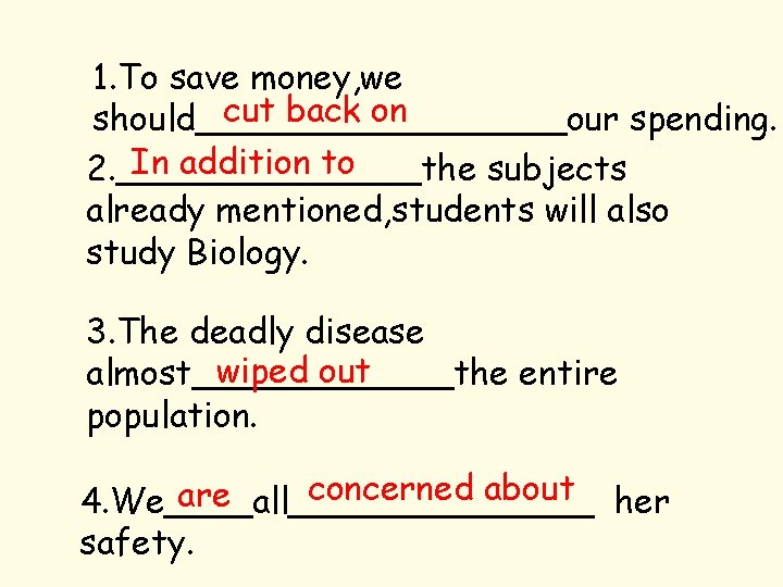 1. To save money, we cut back on should_________our spending. In addition to 2.