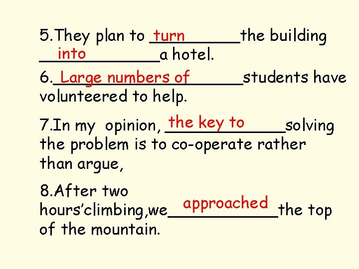 5. They plan to _____the turn building into ______a hotel. 6. __________students Large numbers