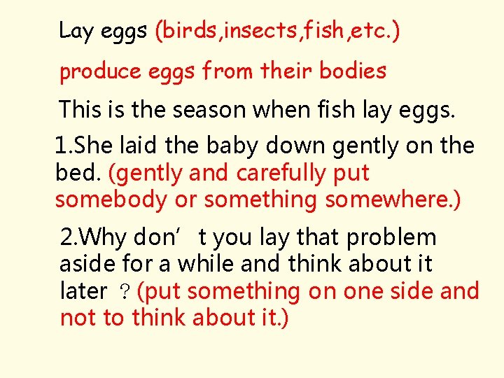 Lay eggs (birds, insects, fish, etc. ) produce eggs from their bodies This is