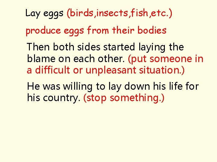 Lay eggs (birds, insects, fish, etc. ) produce eggs from their bodies Then both