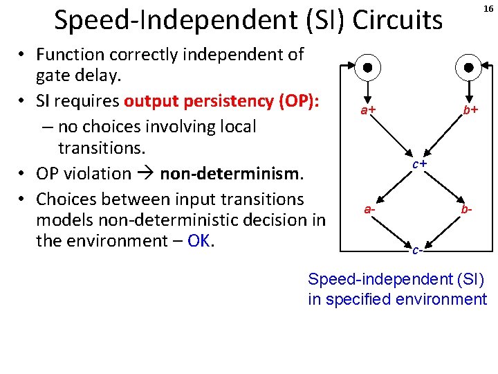 Speed-Independent (SI) Circuits • Function correctly independent of gate delay. • SI requires output