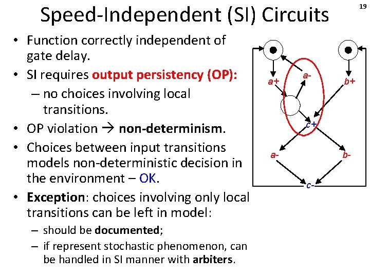 Speed-Independent (SI) Circuits • Function correctly independent of gate delay. • SI requires output