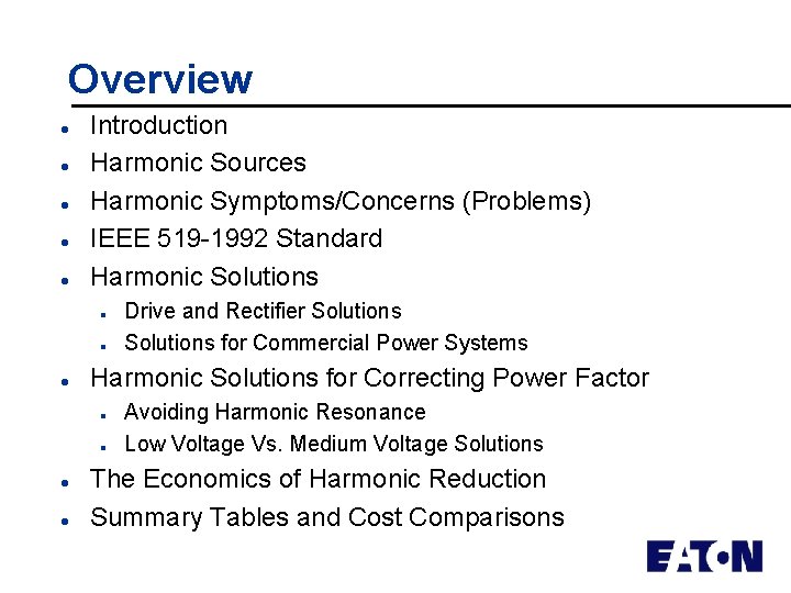 Overview l l l Introduction Harmonic Sources Harmonic Symptoms/Concerns (Problems) IEEE 519 -1992 Standard
