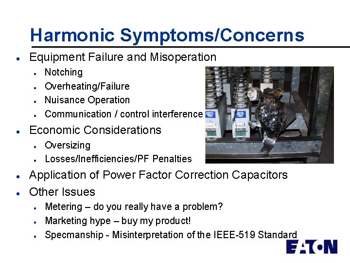 Harmonic Symptoms/Concerns l Equipment Failure and Misoperation n n l Economic Considerations n n