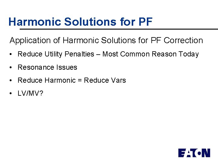 Harmonic Solutions for PF Application of Harmonic Solutions for PF Correction • Reduce Utility