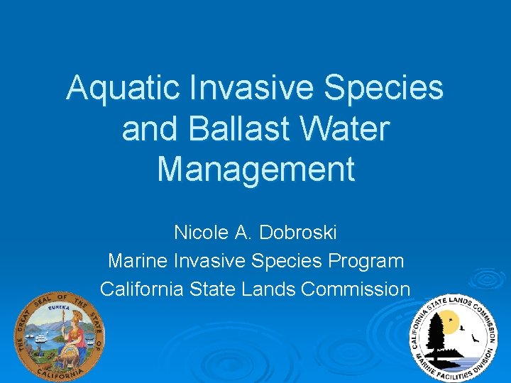 Aquatic Invasive Species and Ballast Water Management Nicole A. Dobroski Marine Invasive Species Program
