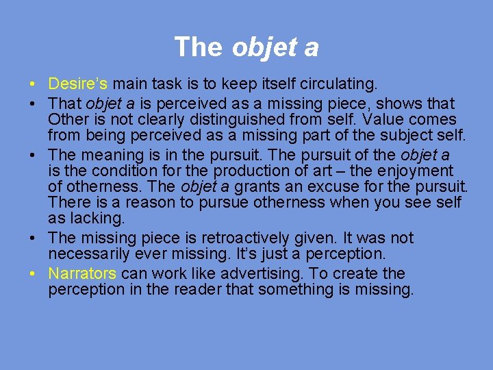 The objet a • Desire’s main task is to keep itself circulating. • That