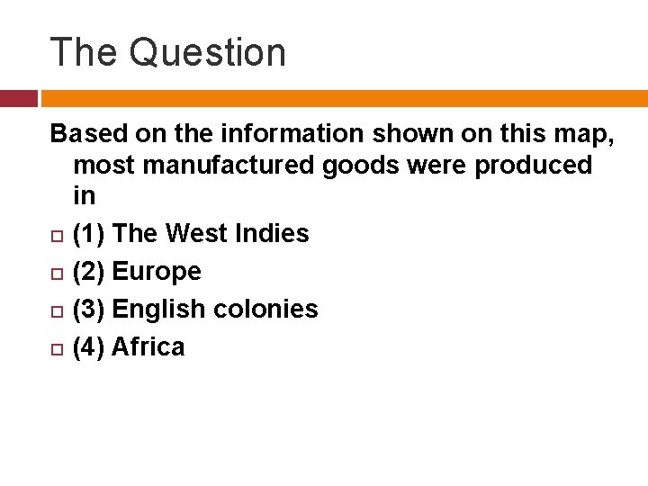 The Question Based on the information shown on this map, most manufactured goods were