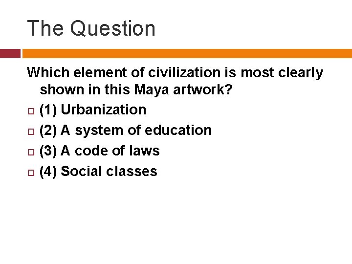 The Question Which element of civilization is most clearly shown in this Maya artwork?