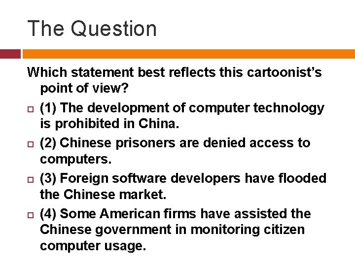 The Question Which statement best reflects this cartoonist’s point of view? (1) The development