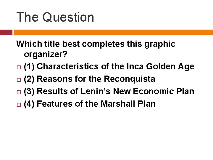 The Question Which title best completes this graphic organizer? (1) Characteristics of the Inca