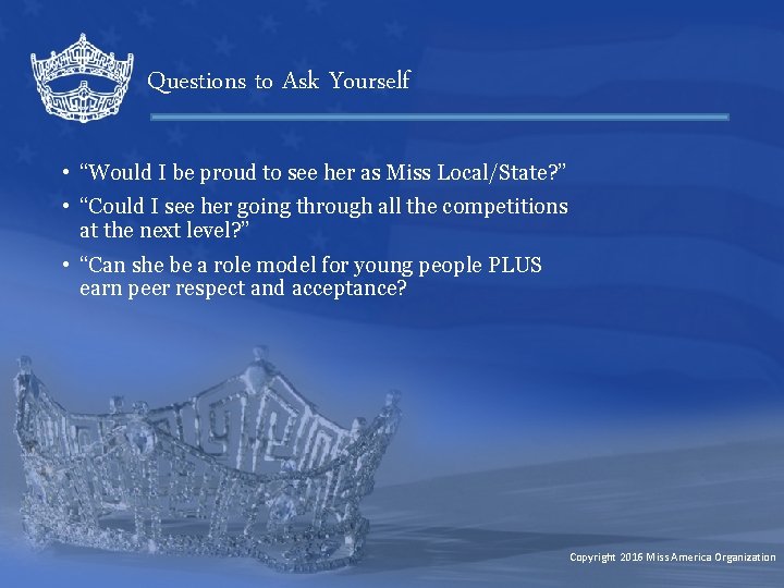 Questions to Ask Yourself • “Would I be proud to see her as Miss