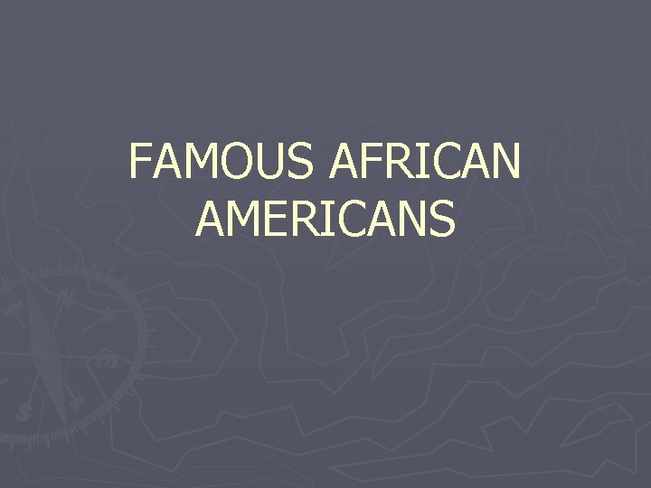 FAMOUS AFRICAN AMERICANS 