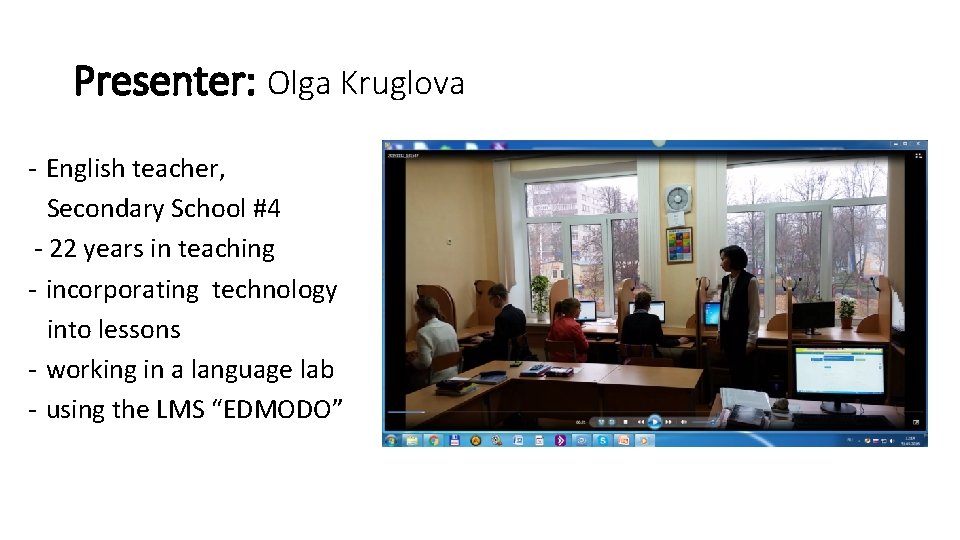 Presenter: Olga Kruglova - English teacher, Secondary School #4 - 22 years in teaching