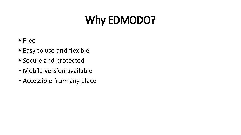 Why EDMODO? • Free • Easy to use and flexible • Secure and protected